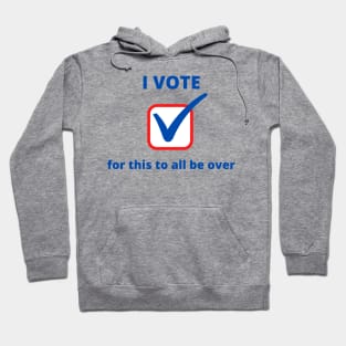 I Vote for This All to be Over Hoodie